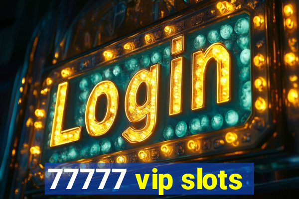 77777 vip slots